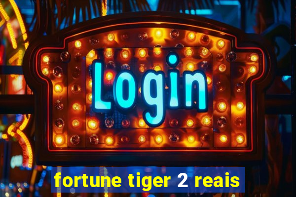 fortune tiger 2 reais